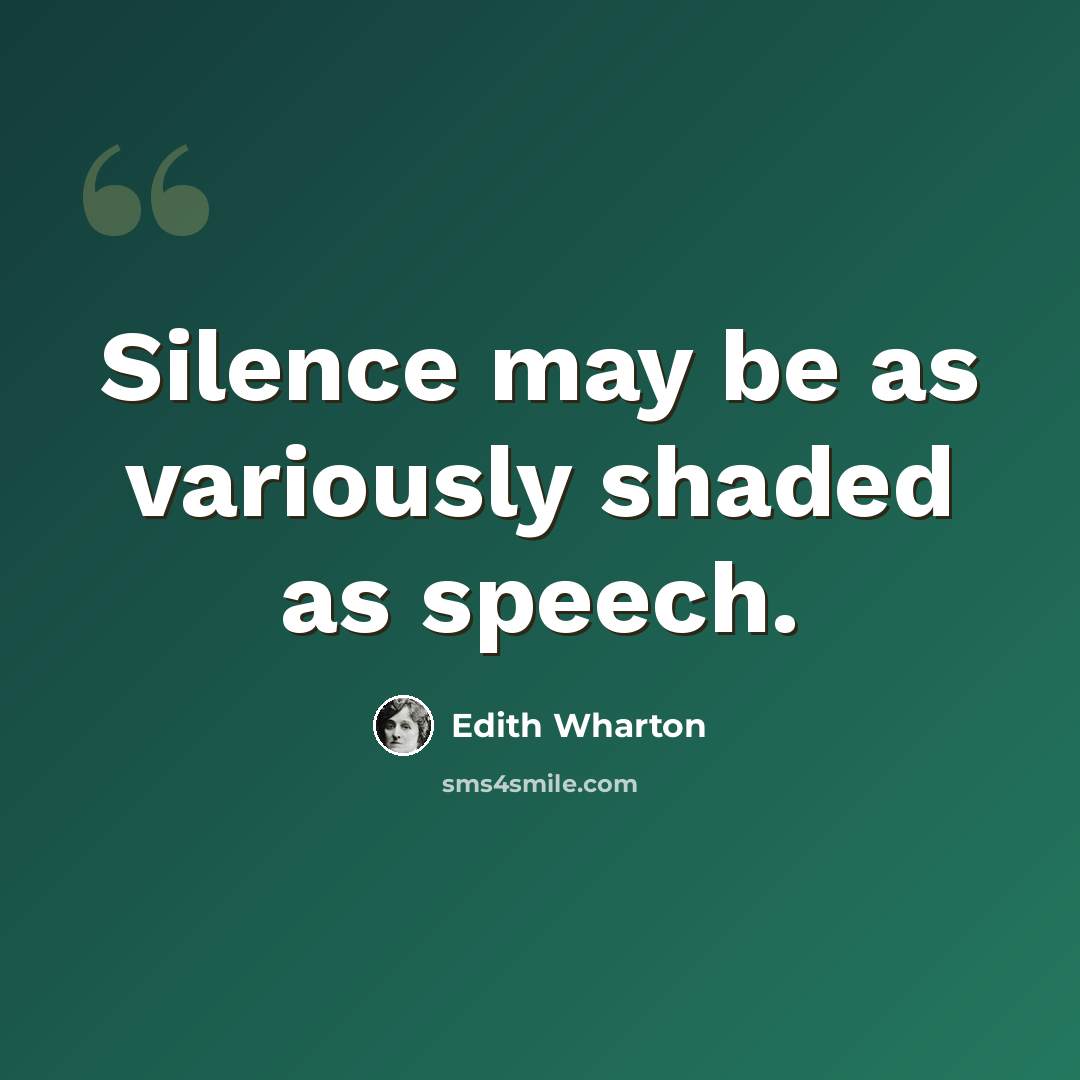 “Silence may be as variously shaded as speech.” quote by Edith Wharton