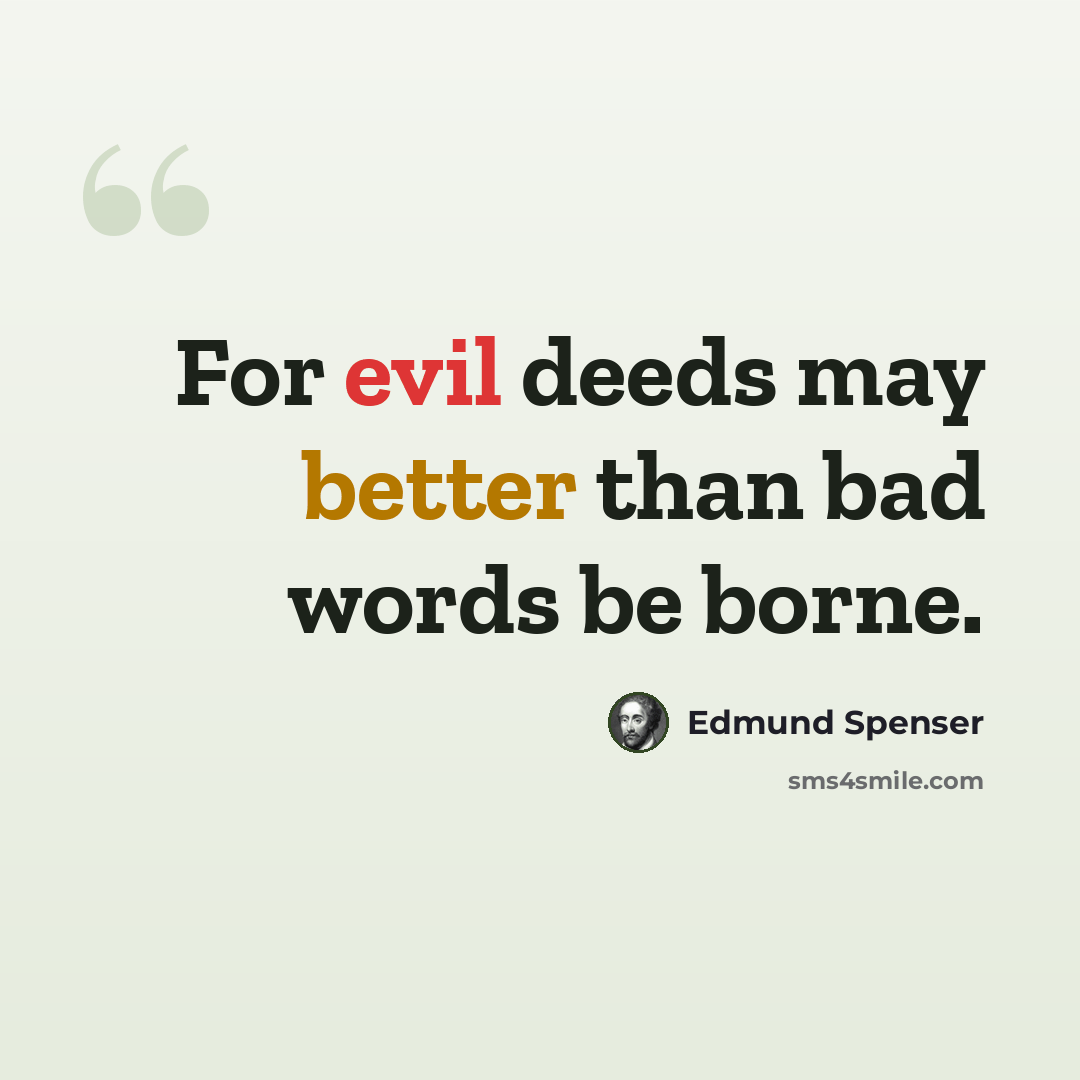 “For evil deeds may better than bad words be borne.” quote by Edmund Spenser