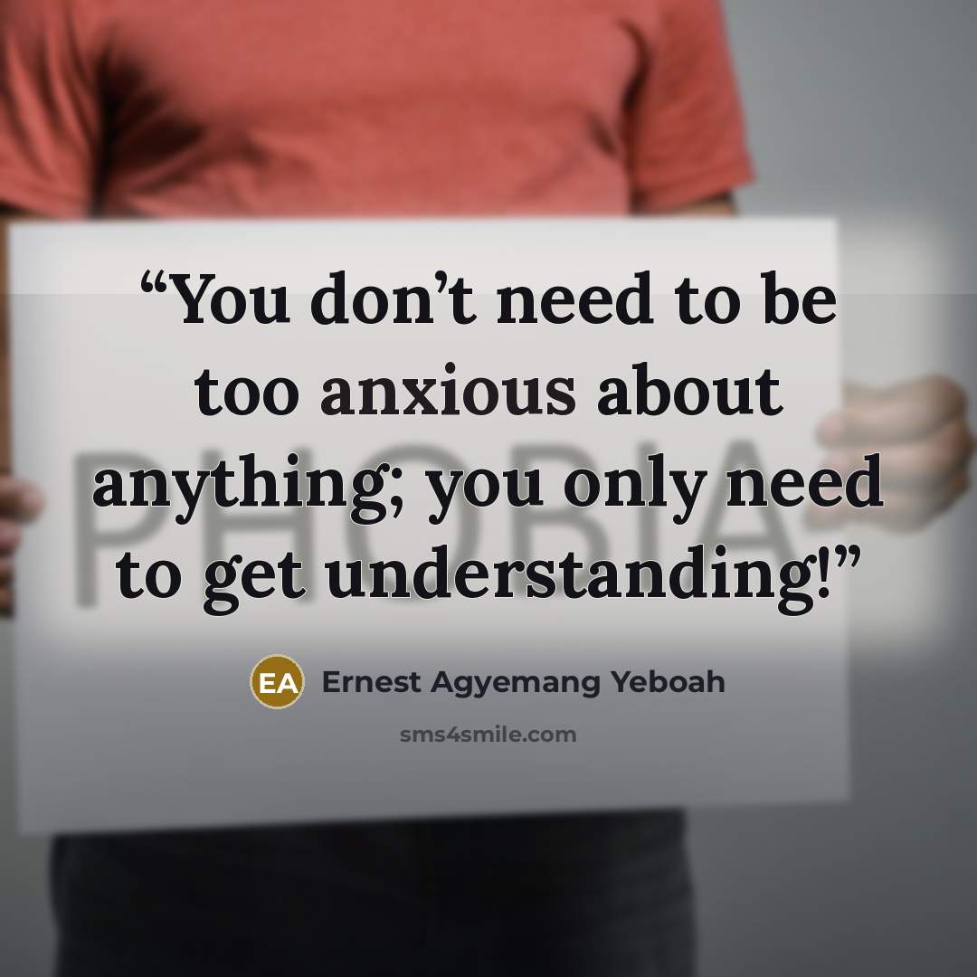 “You don’t need to be too anxious about anything; you only need to get understanding!” quote by Ernest Agyemang Yeboah