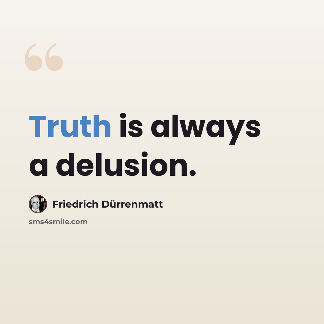 “Truth is always a delusion.” quote by Friedrich Durrenmatt