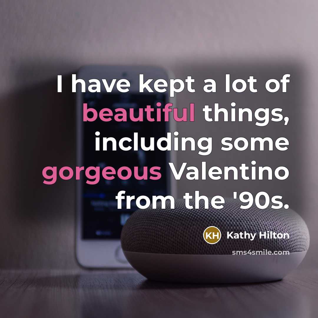“I have kept a lot of beautiful things, including some gorgeous Valentino from the '90s.” quote by Kathy Hilton