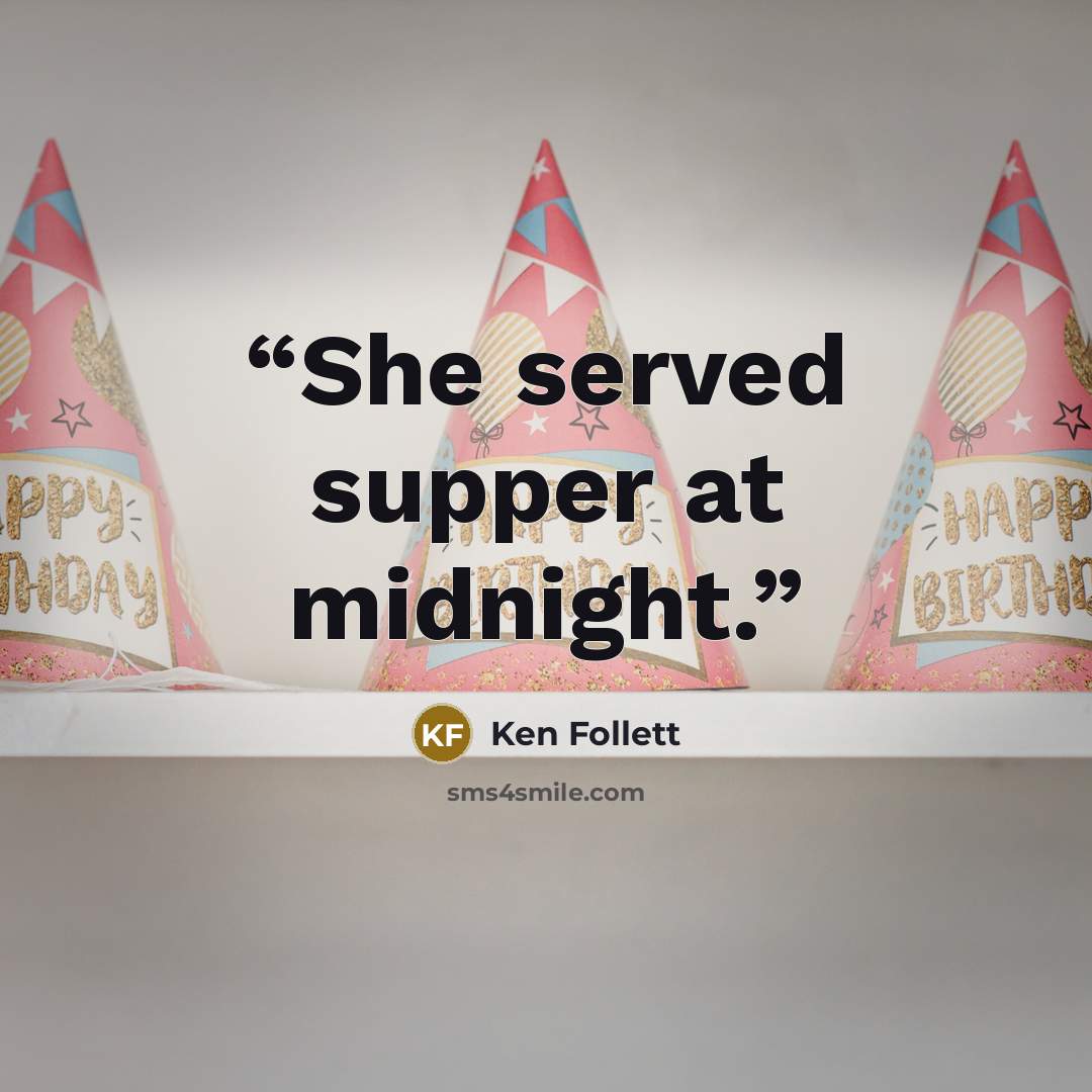 “She served supper at midnight.” quote by Ken Follett