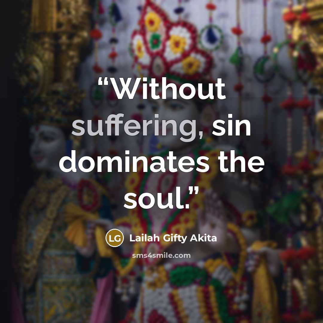 “Without suffering, sin dominates the soul.” quote by Lailah Gifty Akita
