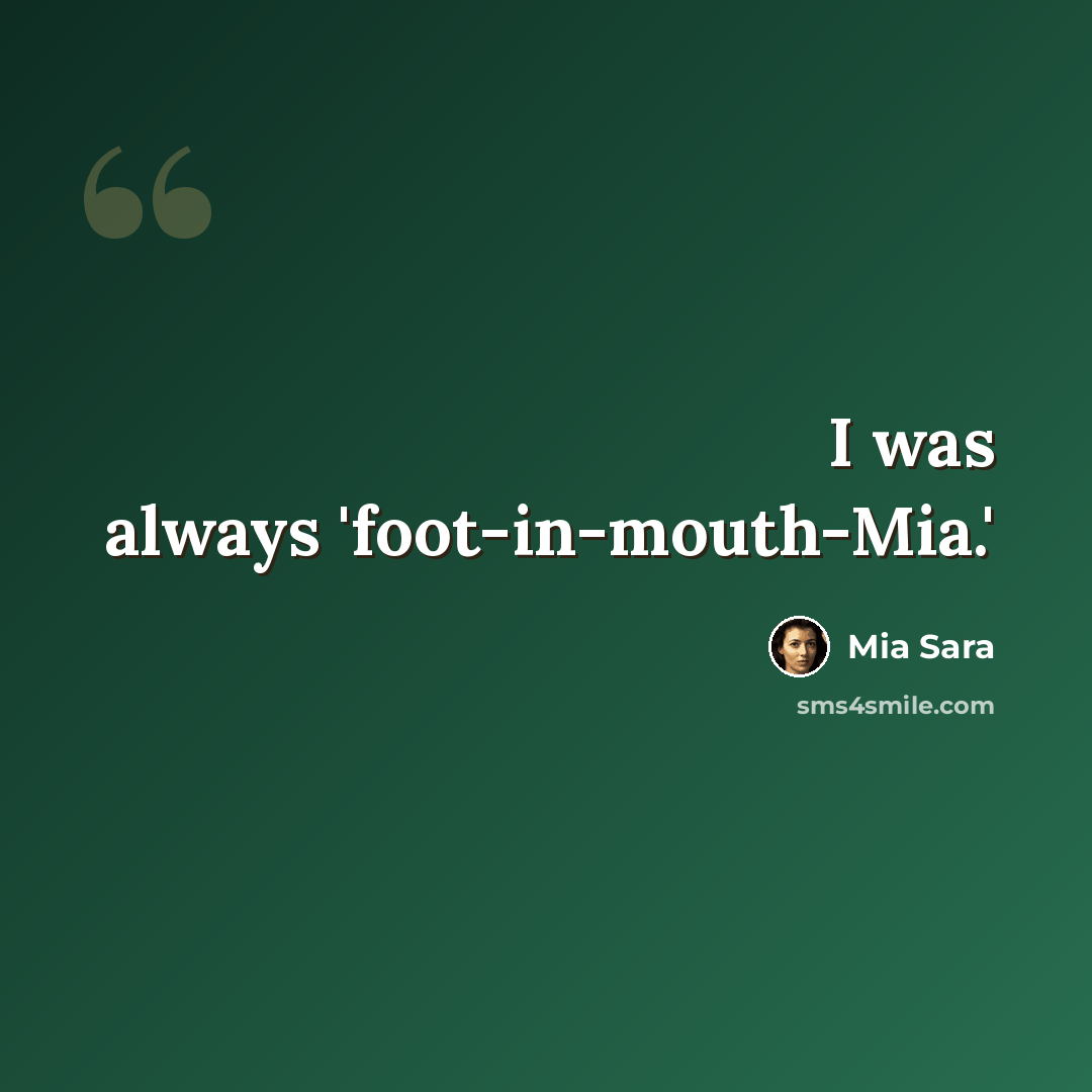 “I was always 'foot-in-mouth-Mia.'” quote by Mia Sara