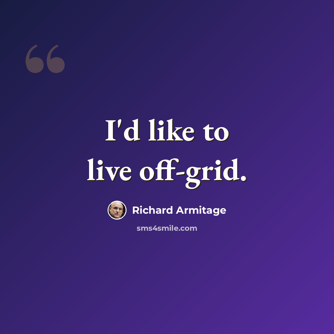 “I'd like to live off-grid.” quote by Richard Armitage