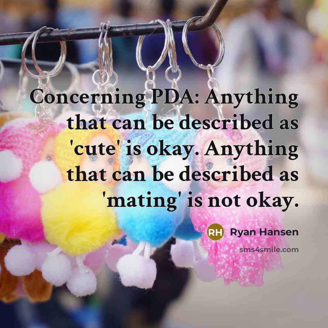 “Concerning PDA: Anything that can be described as 'cute' is okay. Anything that can be described as 'mating' is not okay.” quote by Ryan Hansen