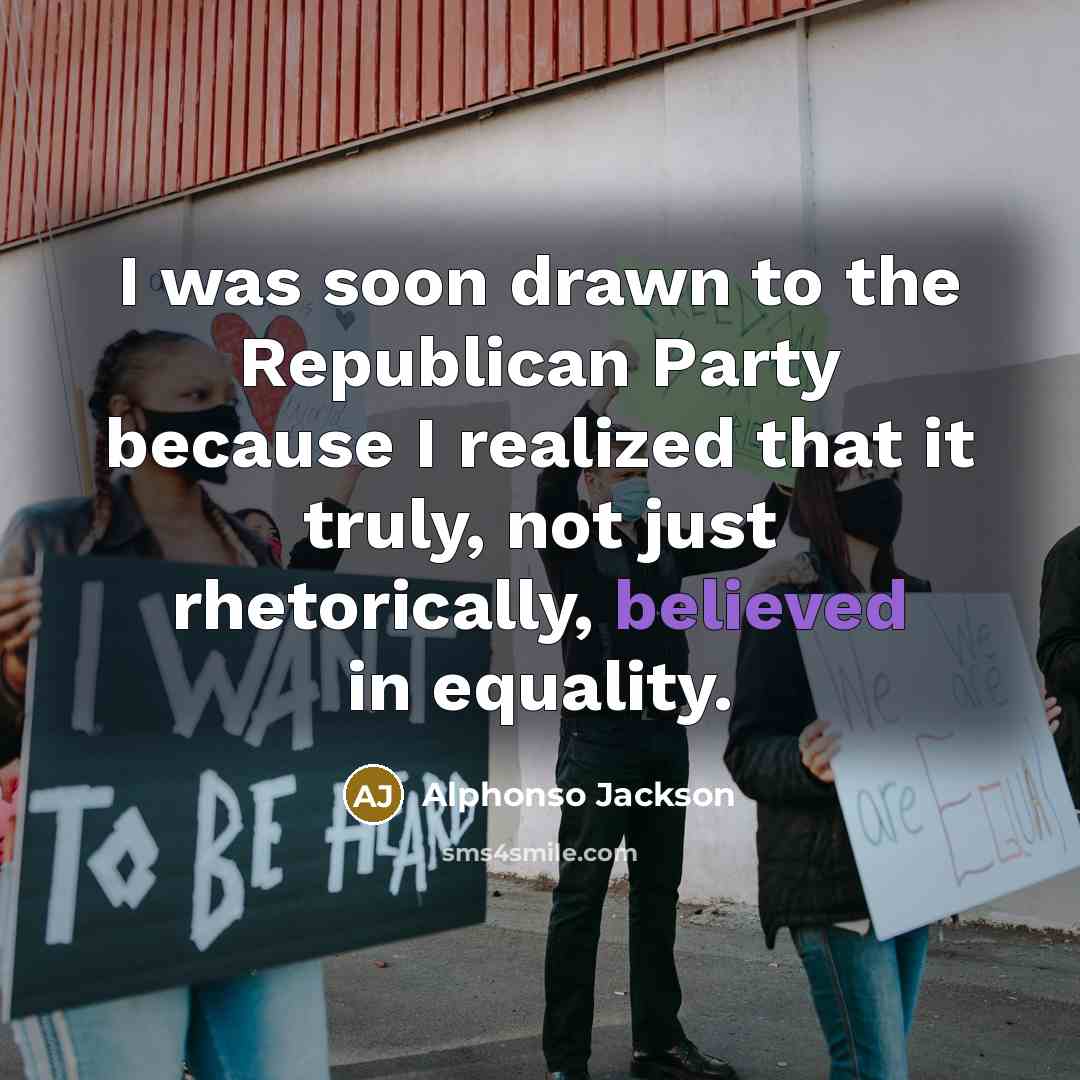 “I was soon drawn to the Republican Party because I realized that it truly, not just rhetorically, believed in equality.” quote by Alphonso Jackson