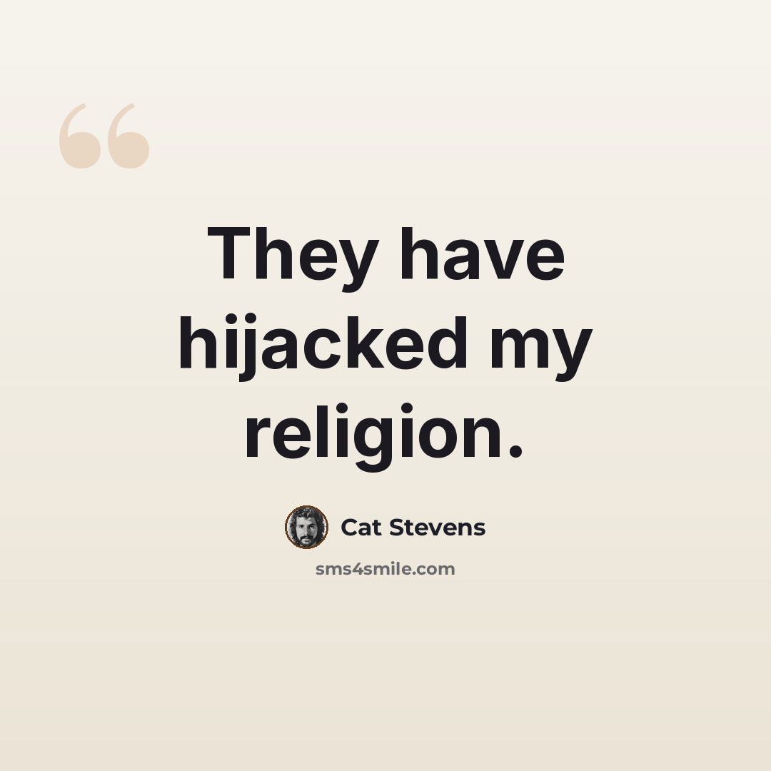 “They have hijacked my religion.” quote by Cat Stevens