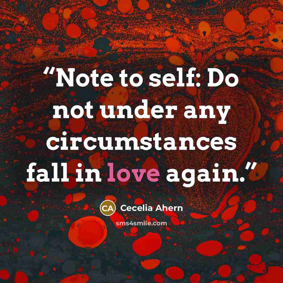 “Note to self: Do not under any circumstances fall in love again.” quote by Cecelia Ahern