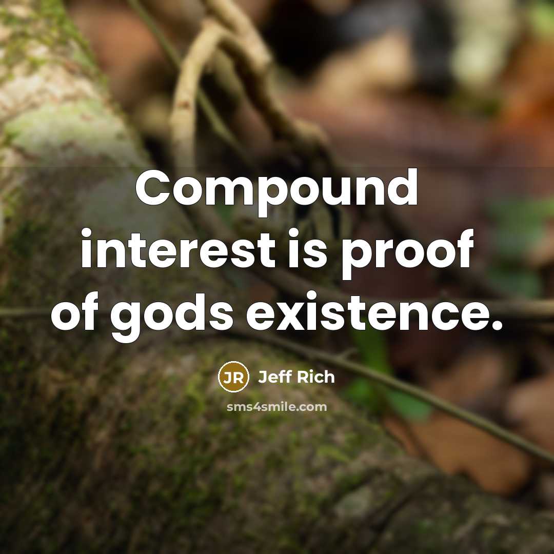 “Compound interest is proof of gods existence.” quote by Jeff Rich