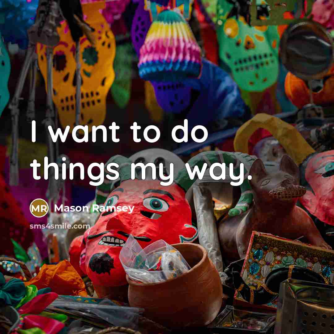 “I want to do things my way.” quote by Mason Ramsey