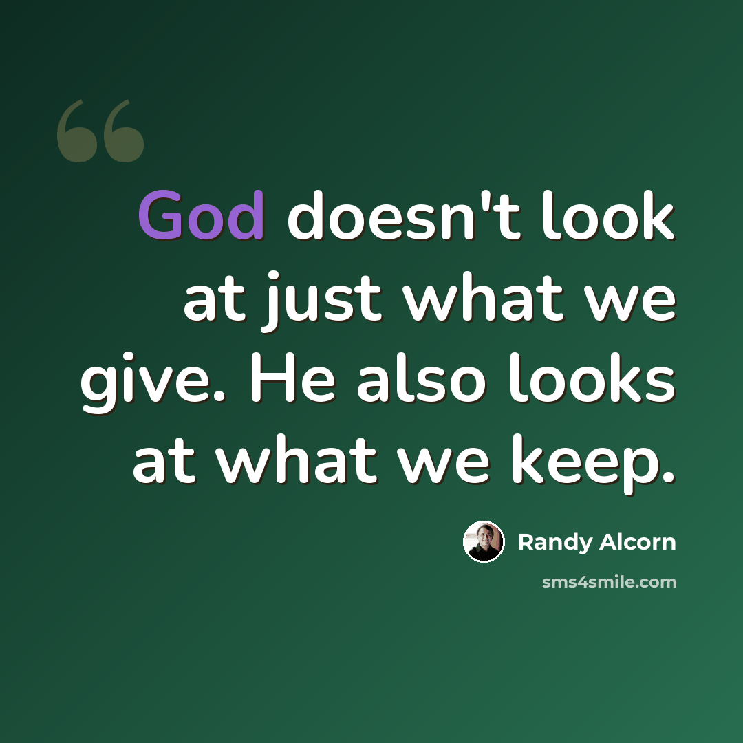 “God doesn't look at just what we give. He also looks at what we keep.” quote by Randy Alcorn