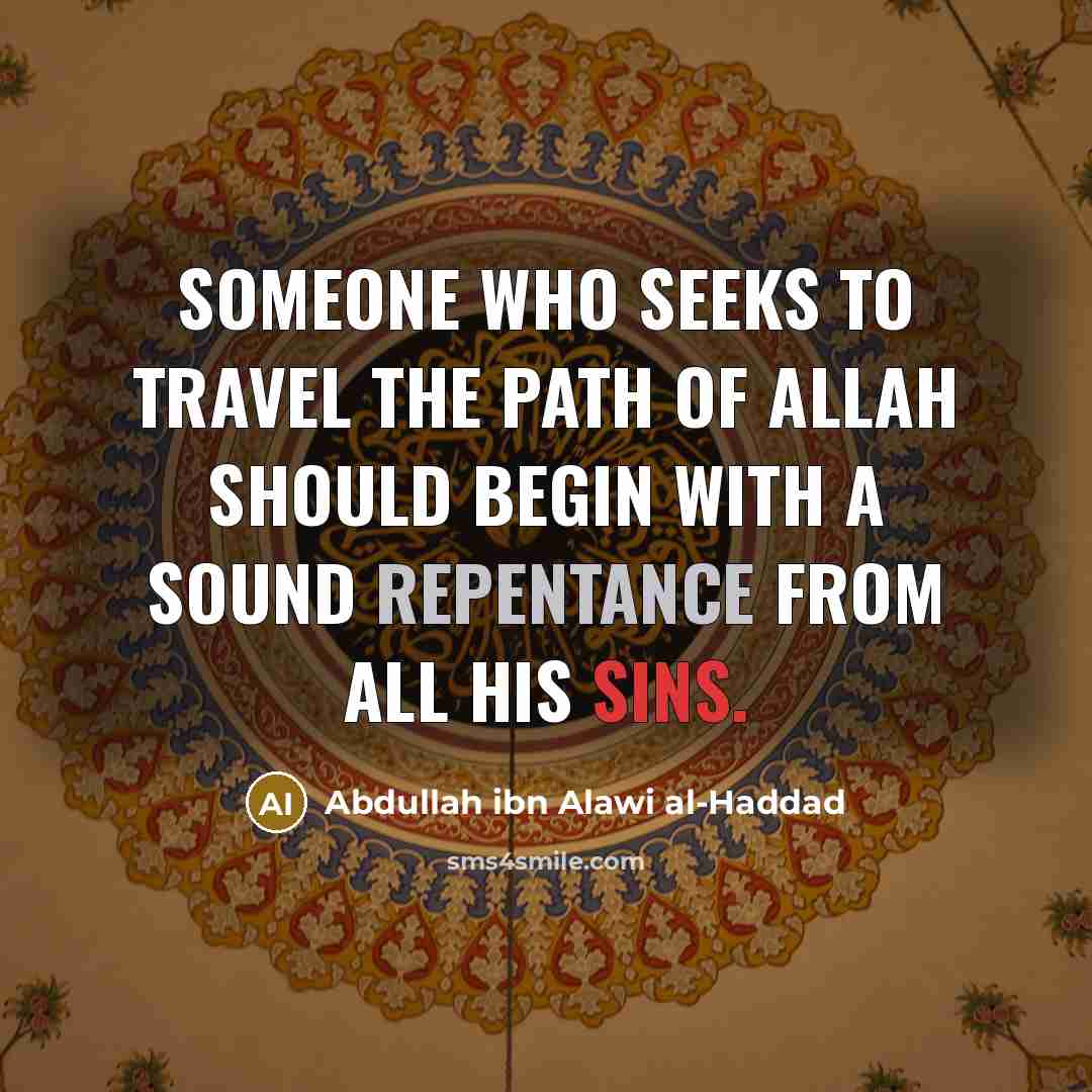 “Someone who seeks to travel the path of Allah should begin with a sound repentance from all his sins.” quote by Abdullah ibn Alawi al-Haddad