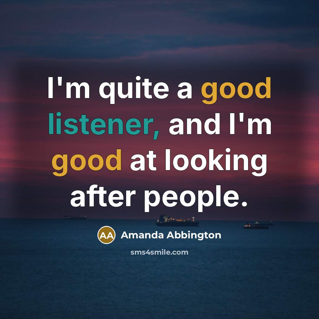 “I'm quite a good listener, and I'm good at looking after people.” quote by Amanda Abbington