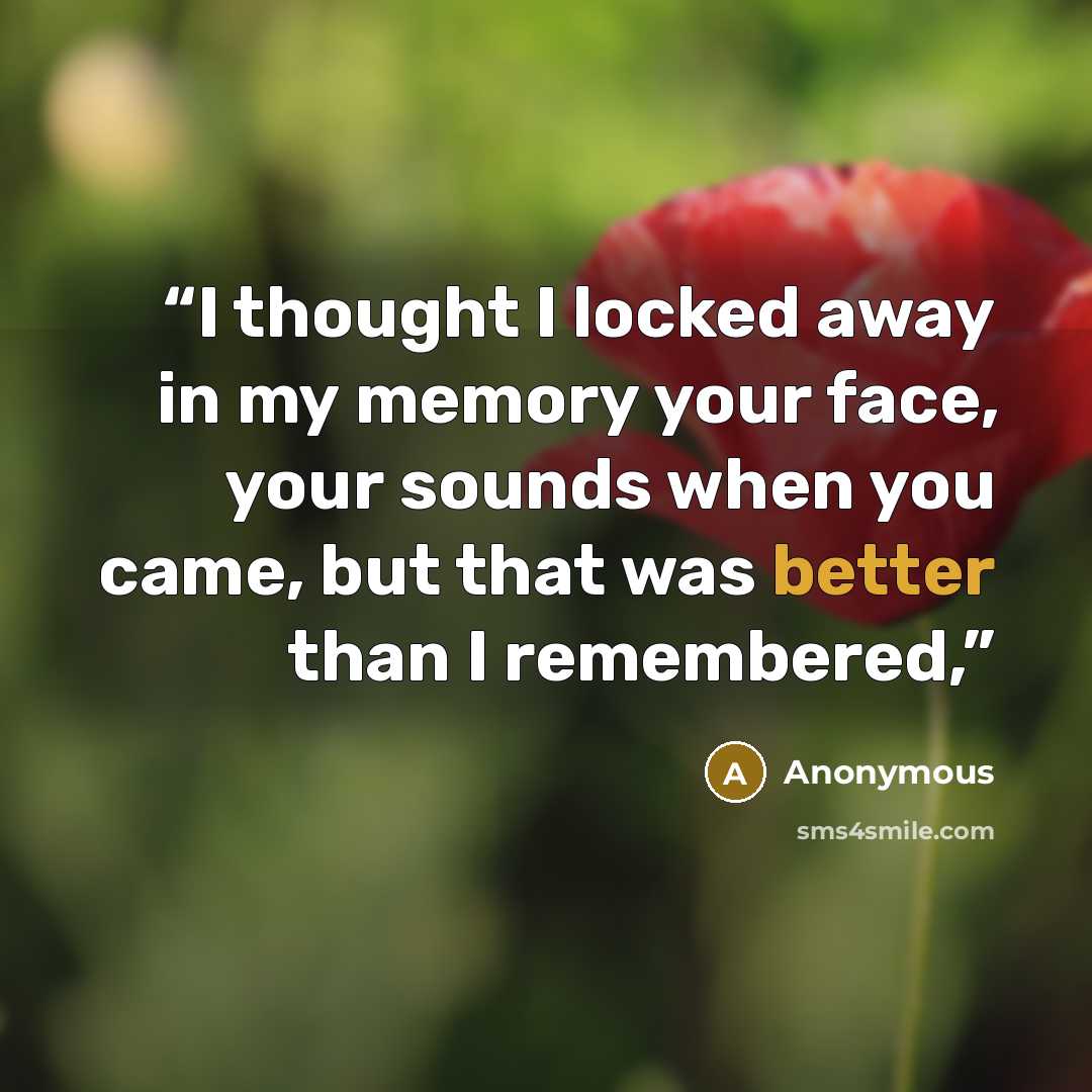 “I thought I locked away in my memory your face, your sounds when you came, but that was better than I remembered,” quote by Anonymous