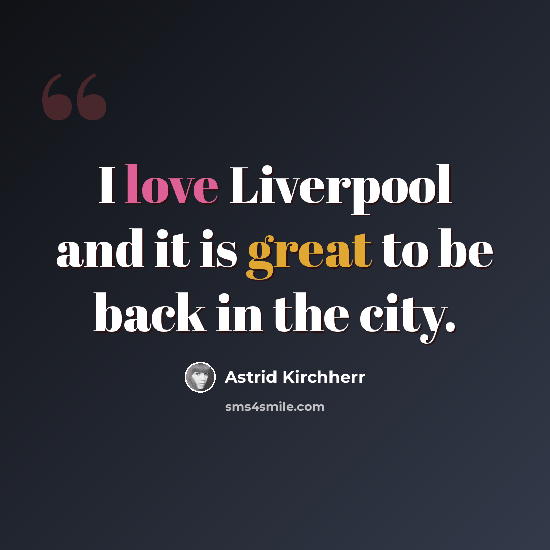 “I love Liverpool and it is great to be back in the city.” quote by Astrid Kirchherr