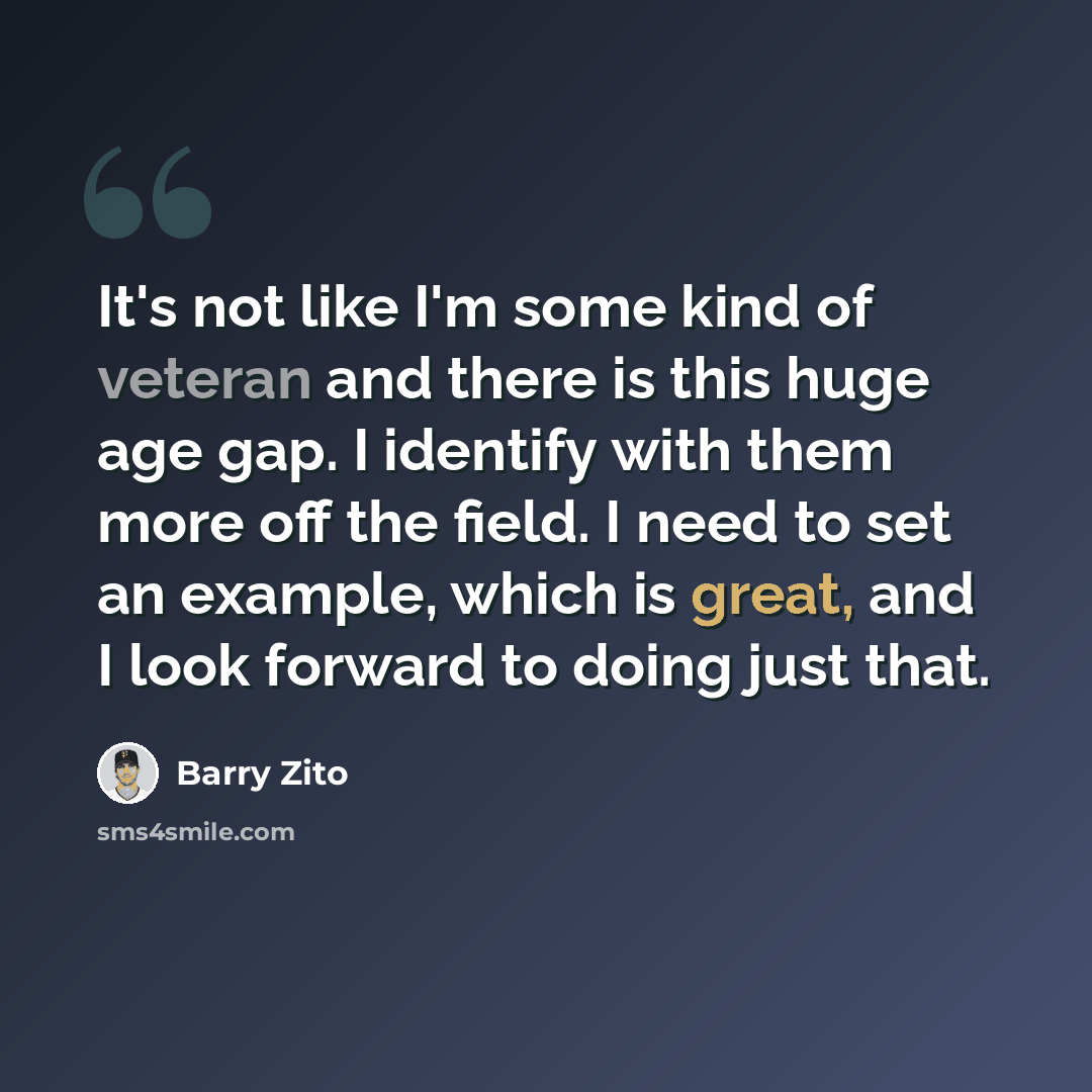 “It's not like I'm some kind of veteran and there is this huge age gap. I identify with them more off the field. I need to set an example, which is great, and I look forward to doing just that.” quote by Barry Zito