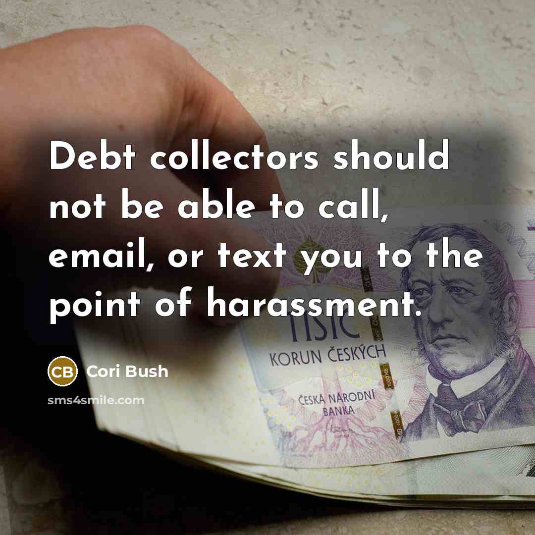 “Debt collectors should not be able to call, email, or text you to the point of harassment.” quote by Cori Bush