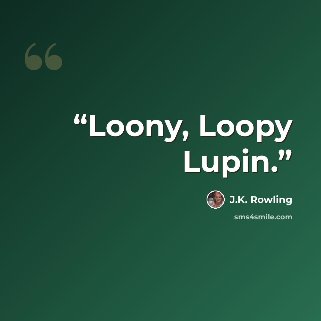 “Loony, Loopy Lupin.” quote by J.K. Rowling