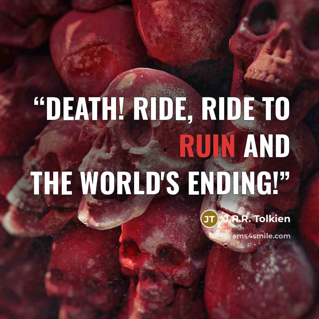 “Death! Ride, ride to ruin and the world's ending!” quote by J.R.R. Tolkien
