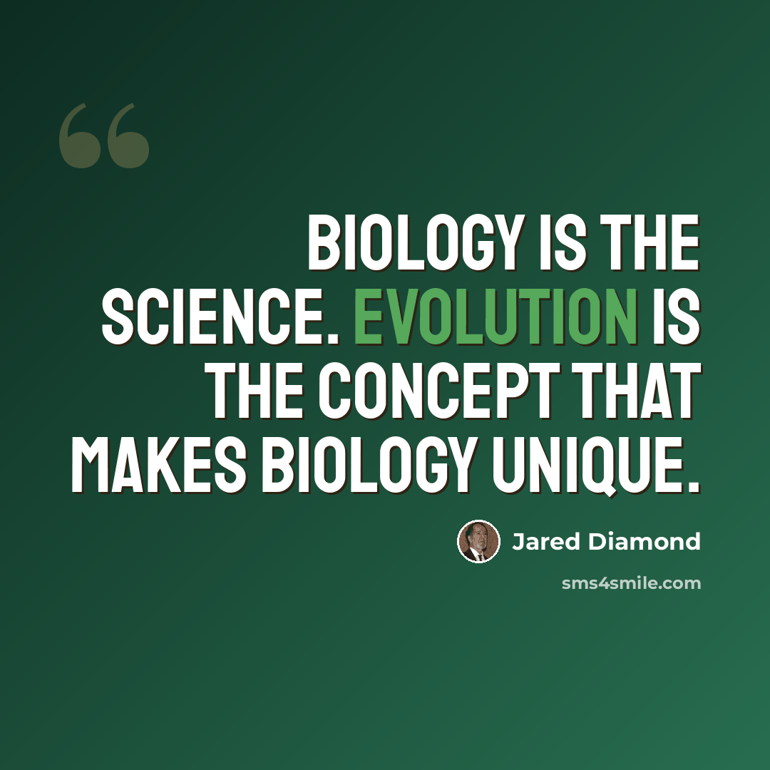 “Biology is the science. Evolution is the concept that makes biology unique.” quote by Jared Diamond