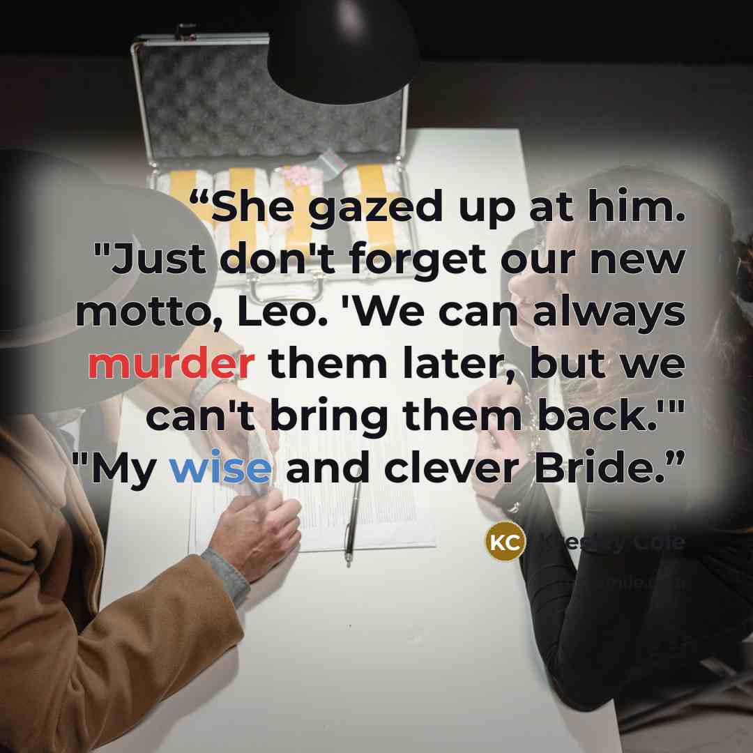 “She gazed up at him. "Just don't forget our new motto, Leo. 'We can always murder them later, but we can't bring them back.'" "My wise and clever Bride.” quote by Kresley Cole