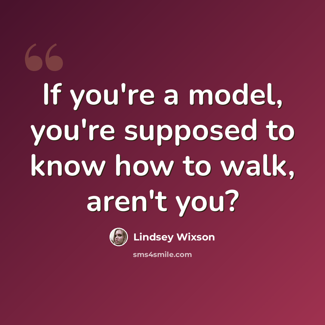 “If you're a model, you're supposed to know how to walk, aren't you?” quote by Lindsey Wixson