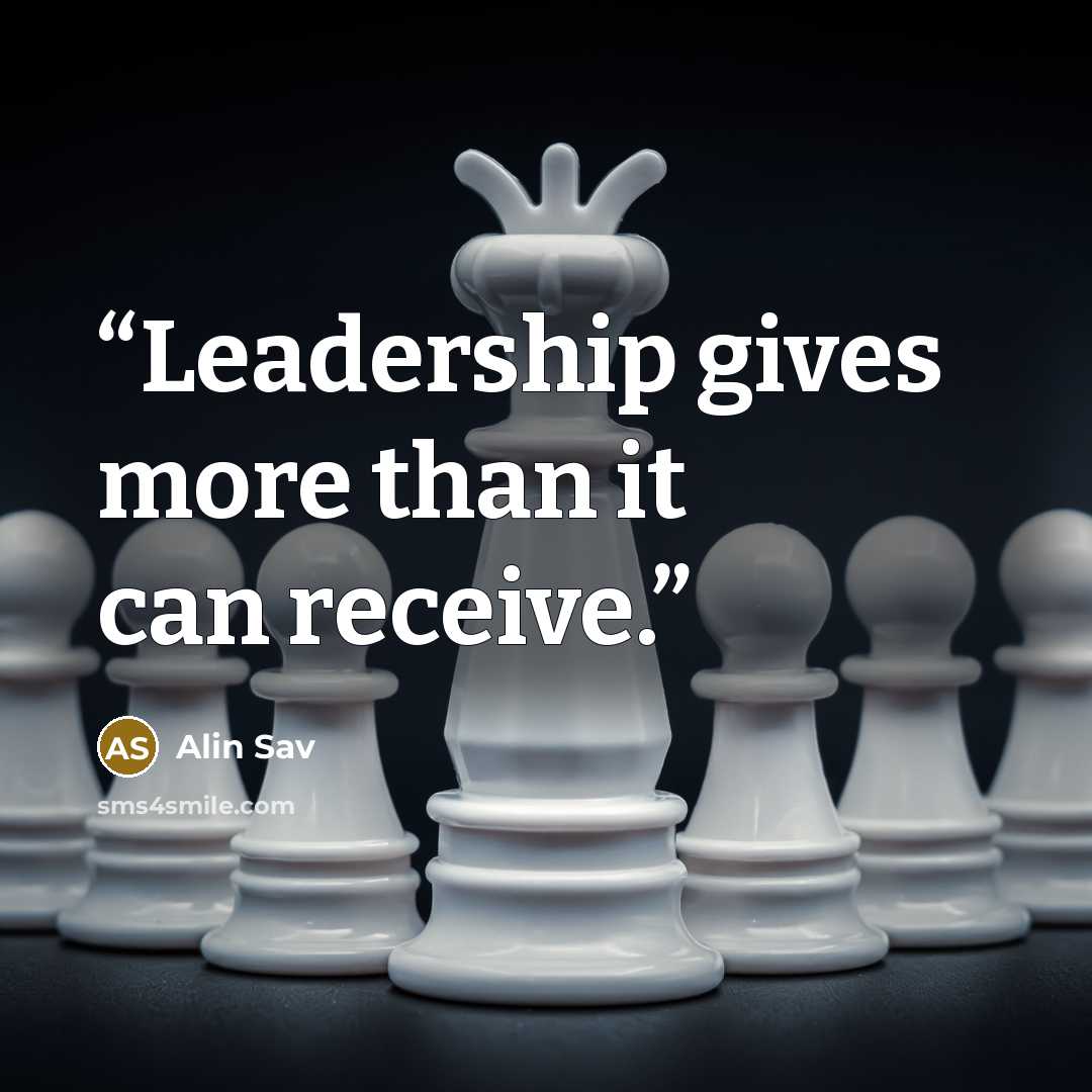 “Leadership gives more than it can receive.” quote by Alin Sav