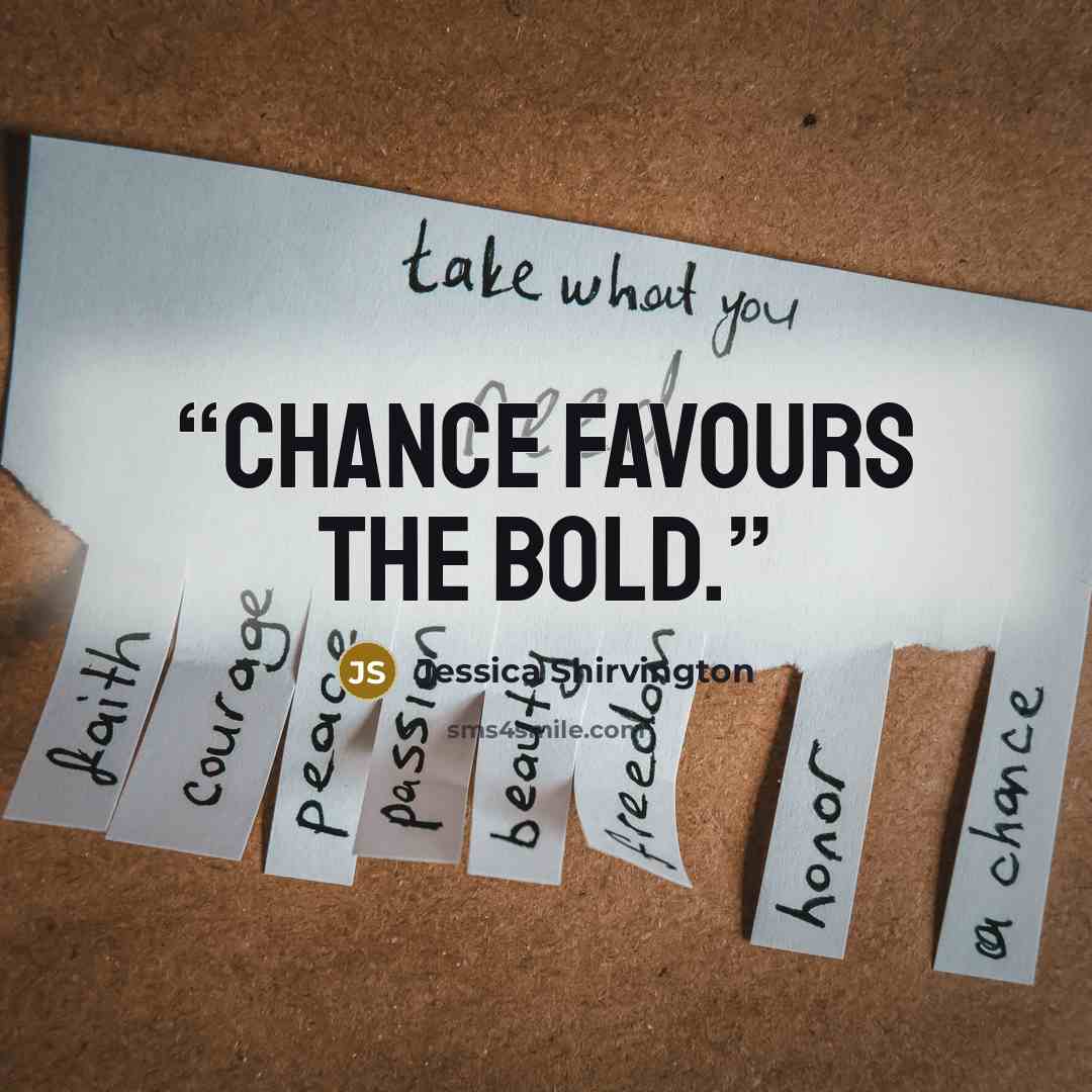 “Chance favours the bold.” quote by Jessica Shirvington