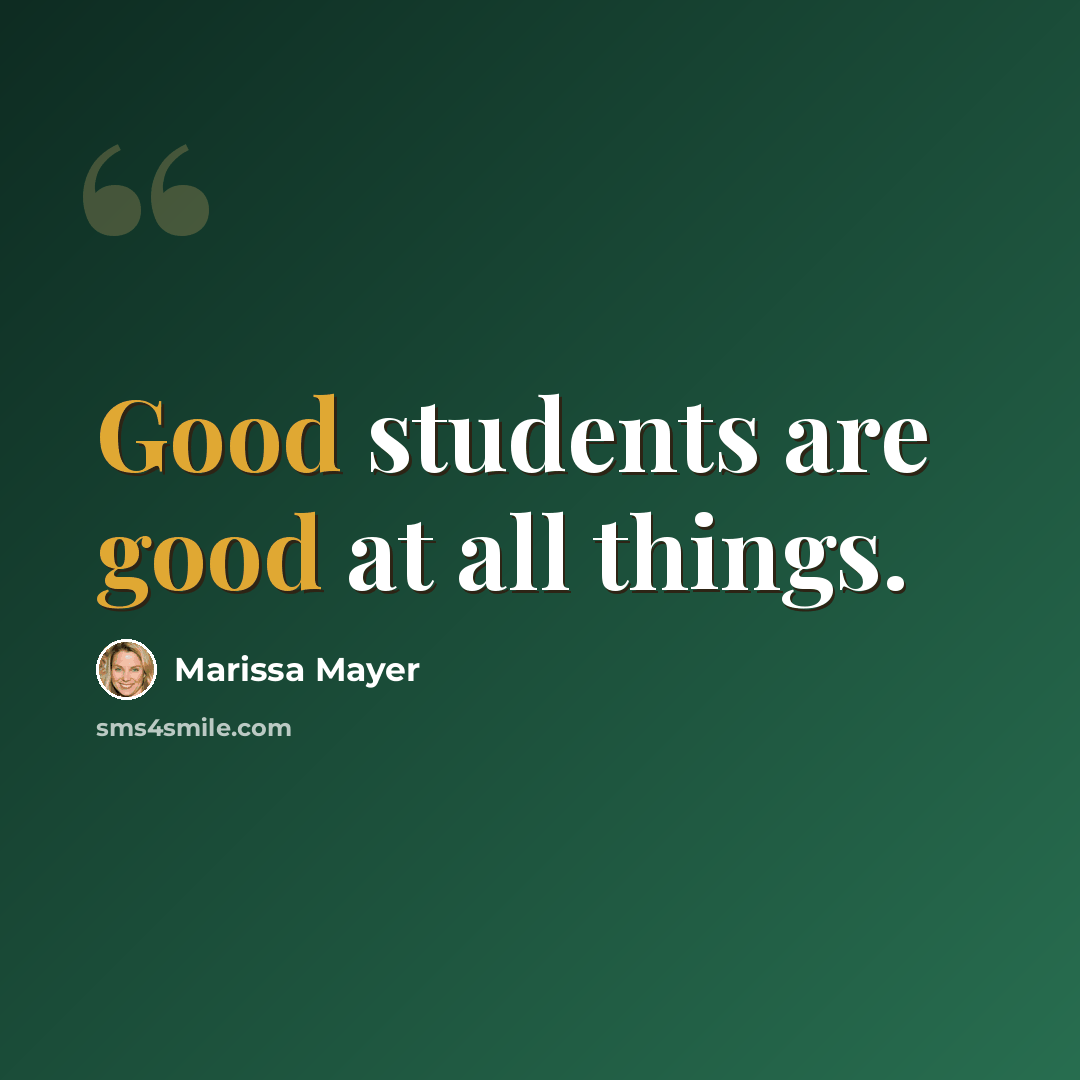 “Good students are good at all things.” quote by Marissa Mayer