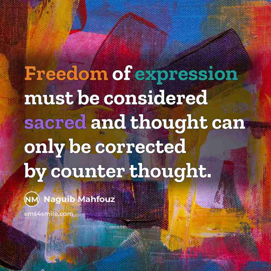 “Freedom of expression must be considered sacred and thought can only be corrected by counter thought.” quote by Naguib Mahfouz