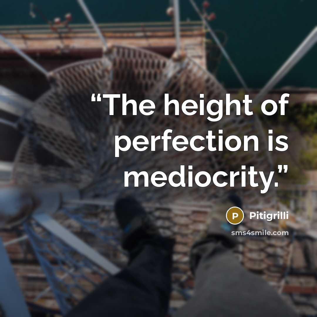 “The height of perfection is mediocrity.” quote by Pitigrilli