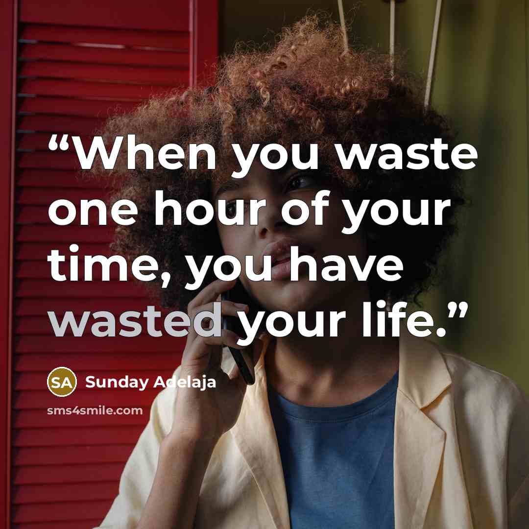 “When you waste one hour of your time, you have wasted your life.” quote by Sunday Adelaja