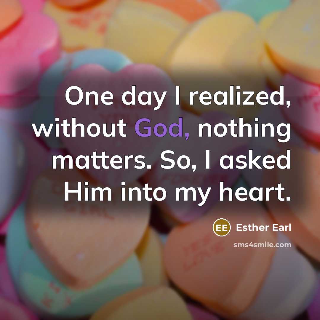 “One day I realized, without God, nothing matters. So, I asked Him into my heart.” quote by Esther Earl