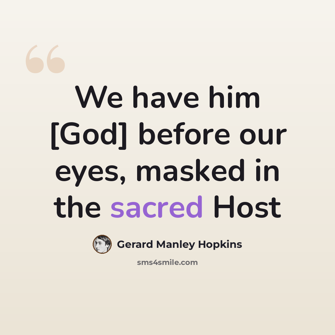 “We have him [God] before our eyes, masked in the sacred Host” quote by Gerard Manley Hopkins