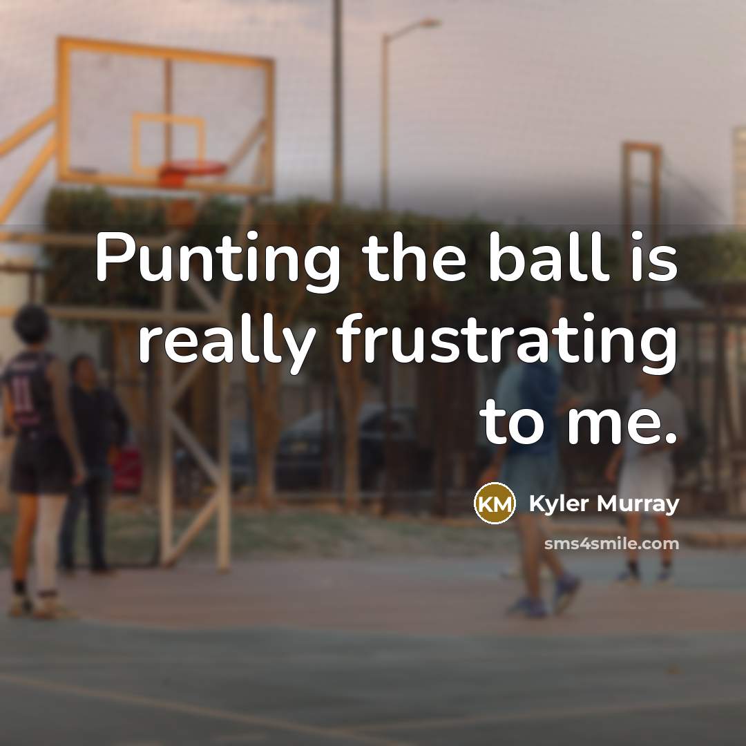“Punting the ball is really frustrating to me.” quote by Kyler Murray