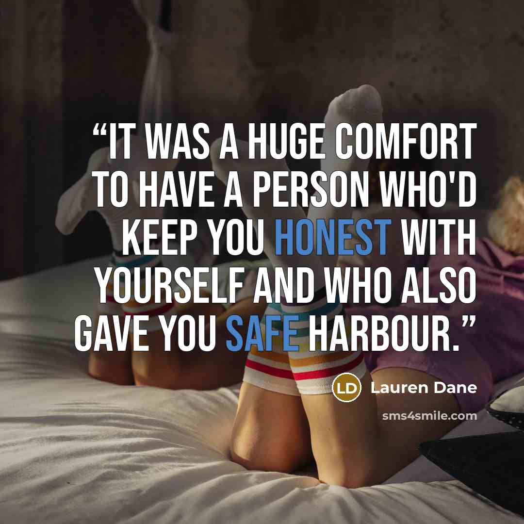 “It was a huge comfort to have a person who'd keep you honest with yourself and who also gave you safe harbour.” quote by Lauren Dane
