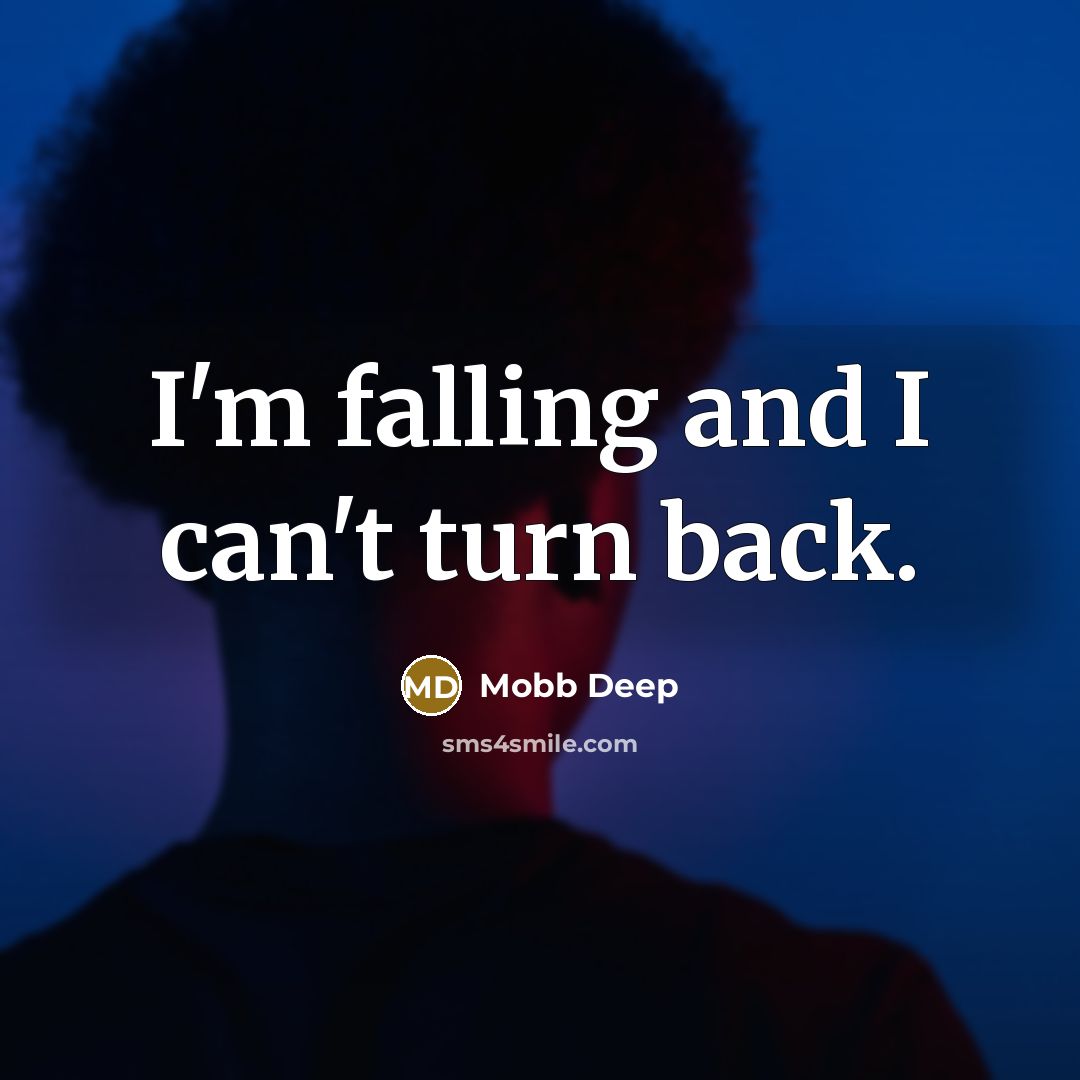 “I'm falling and I can't turn back.” quote by Mobb Deep