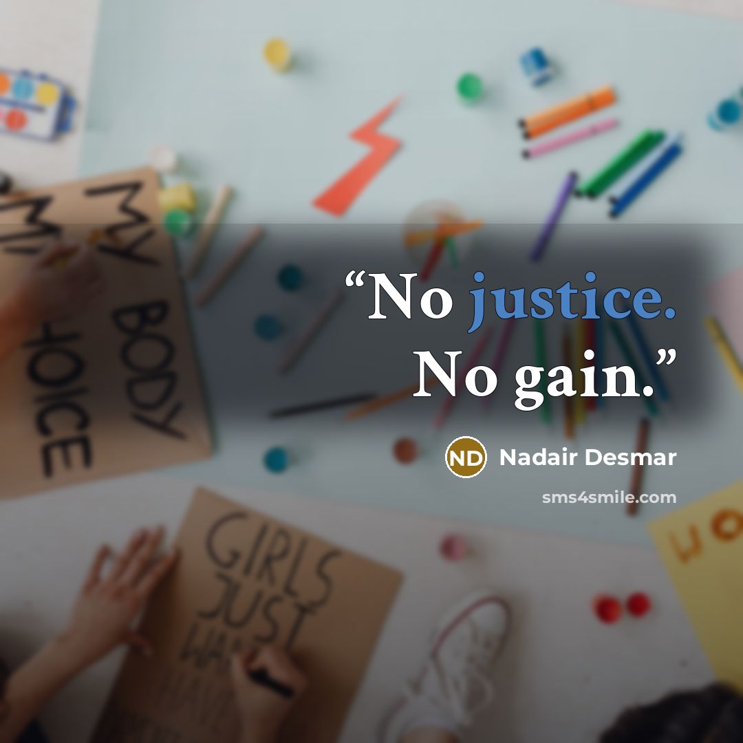“No justice. No gain.” quote by Nadair Desmar