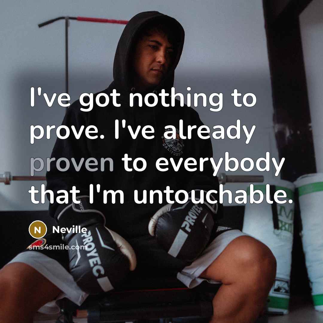 “I've got nothing to prove. I've already proven to everybody that I'm untouchable.” quote by Neville