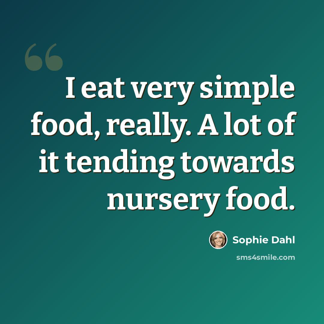 “I eat very simple food, really. A lot of it tending towards nursery food.” quote by Sophie Dahl