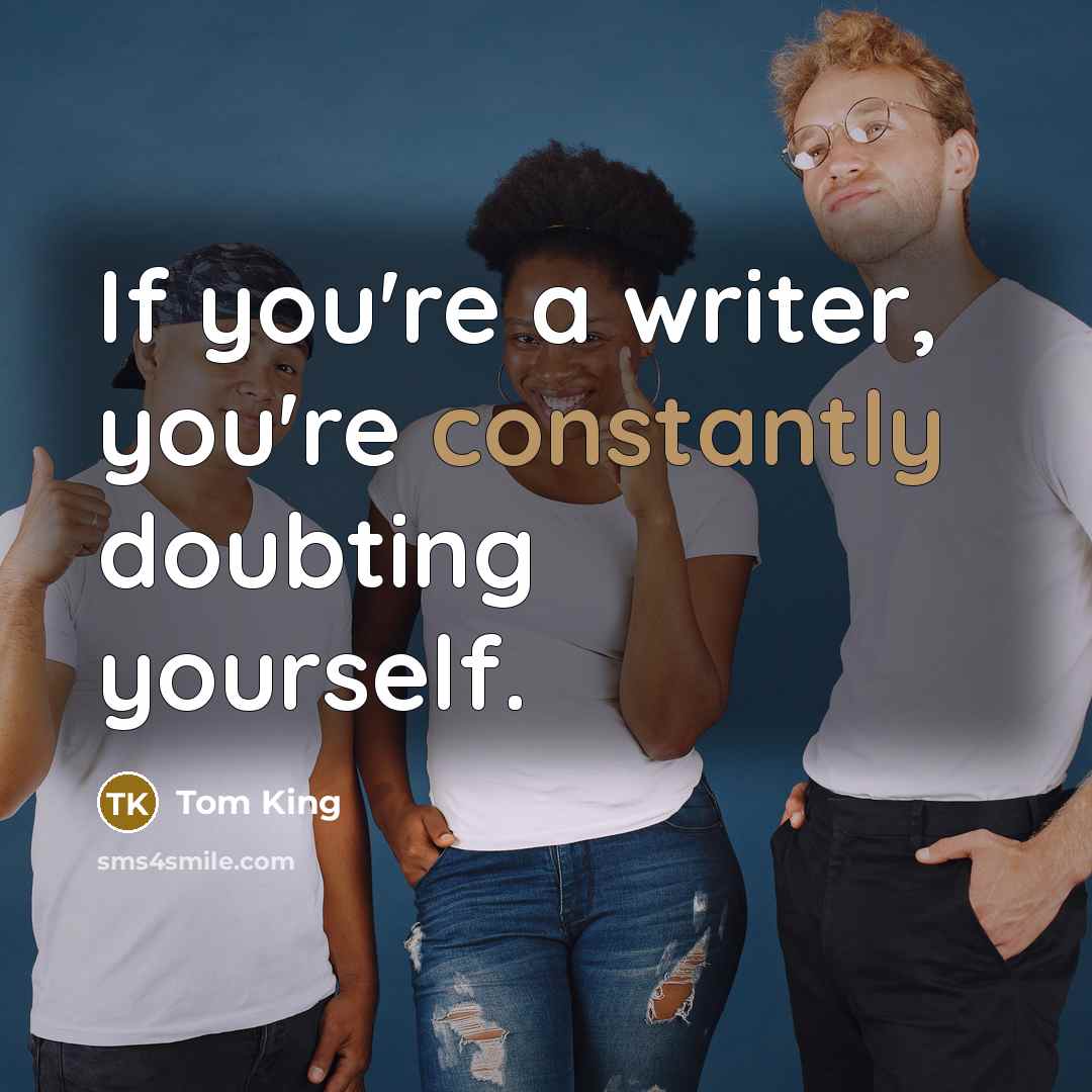“If you're a writer, you're constantly doubting yourself.” quote by Tom King