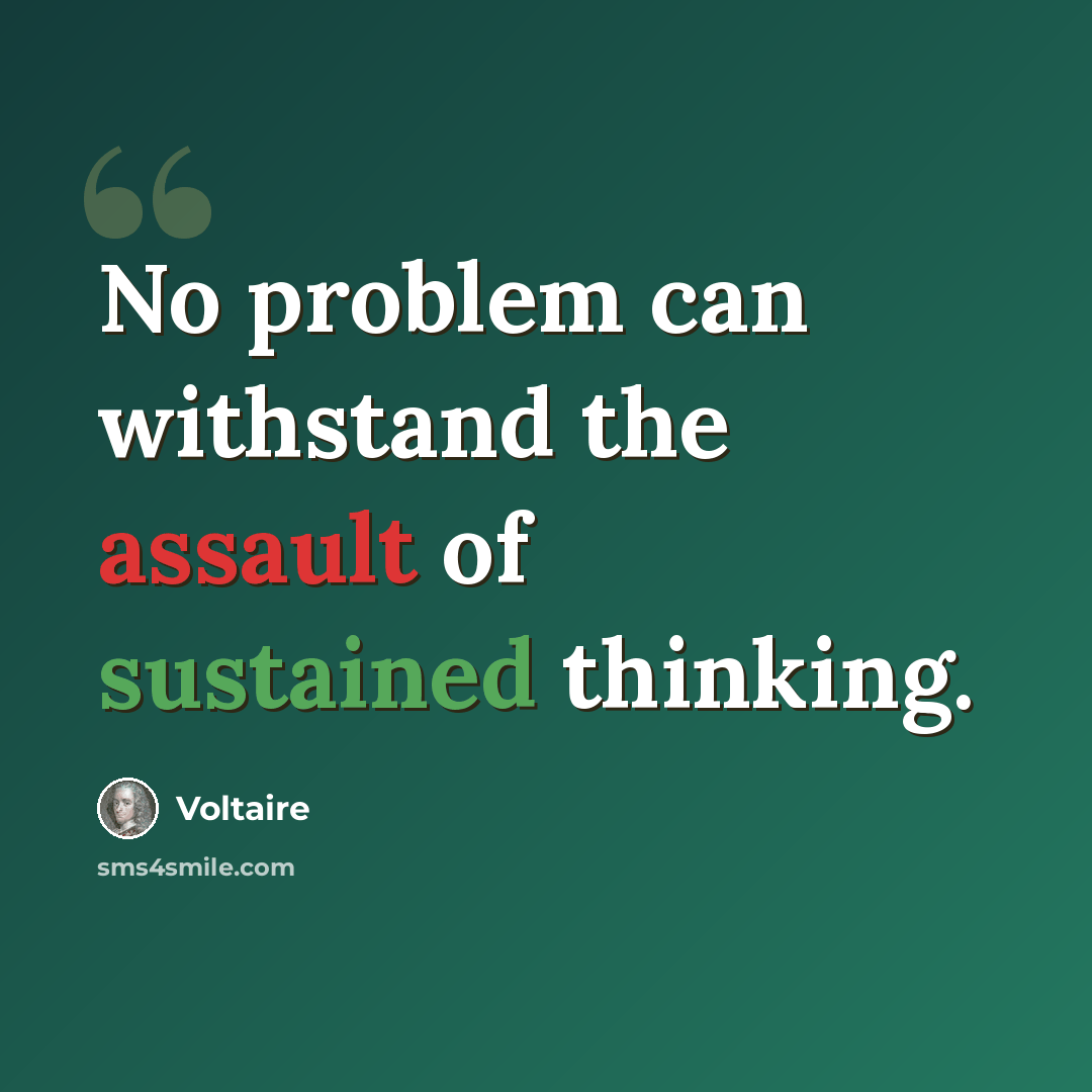 “No problem can withstand the assault of sustained thinking.” quote by Voltaire