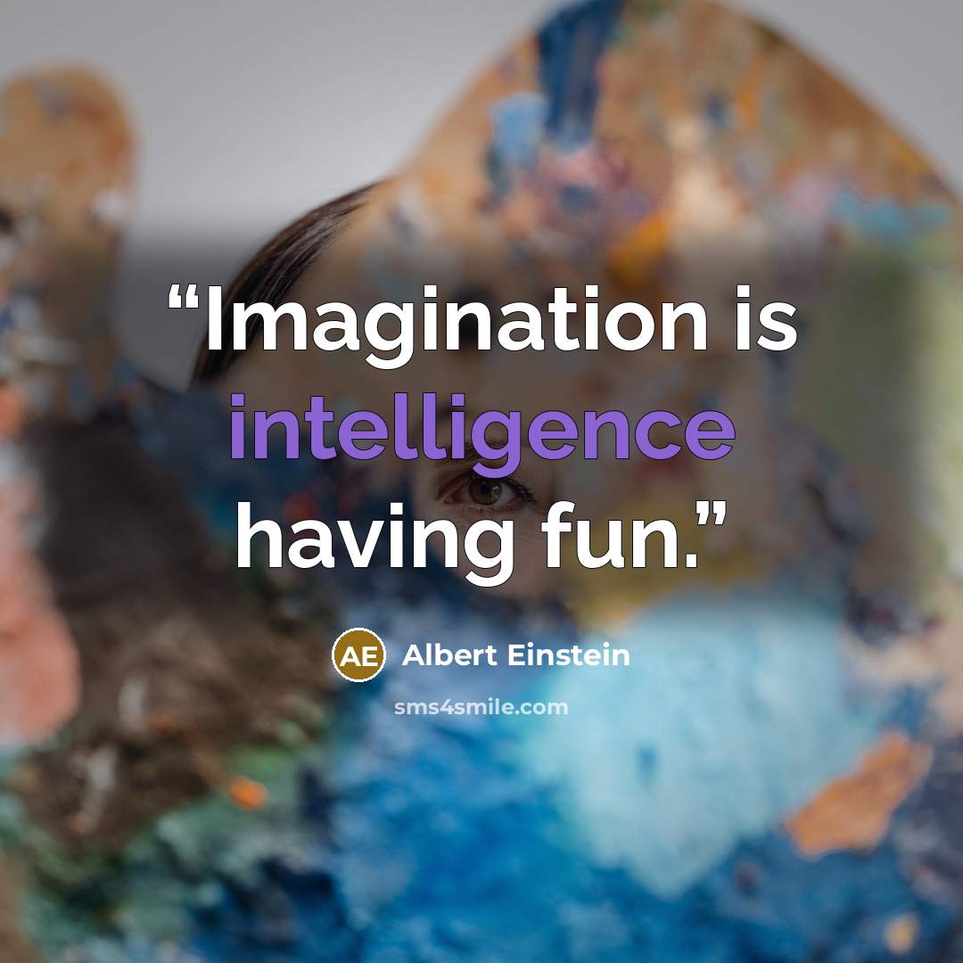“Imagination is intelligence having fun.” quote by Albert Einstein