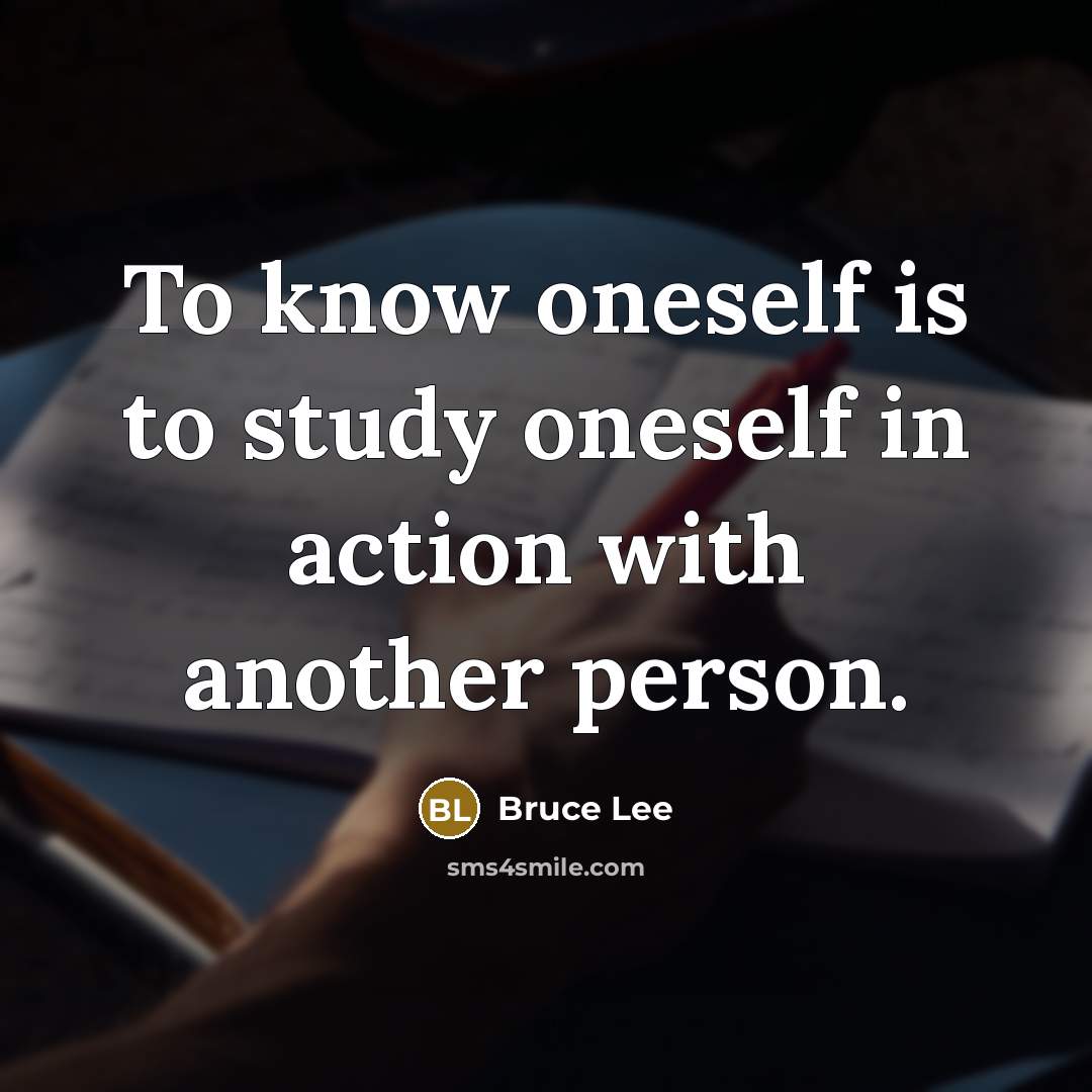 “To know oneself is to study oneself in action with another person.” quote by Bruce Lee