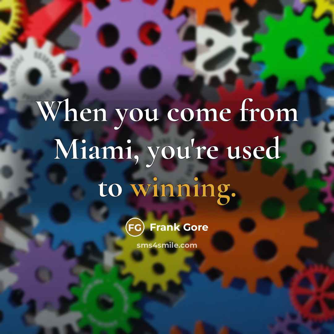 “When you come from Miami, you're used to winning.” quote by Frank Gore