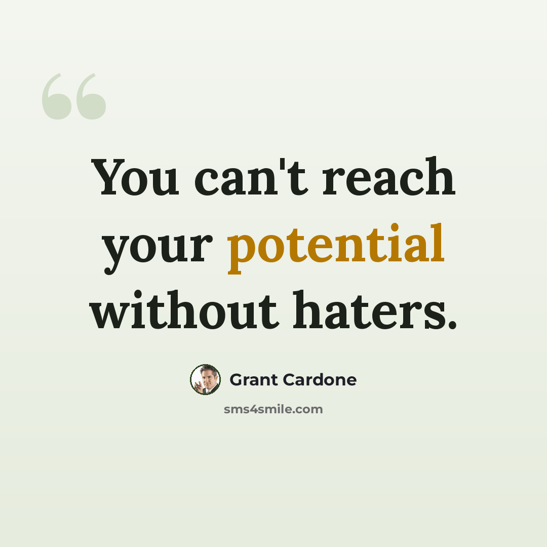 “You can't reach your potential without haters.” quote by Grant Cardone