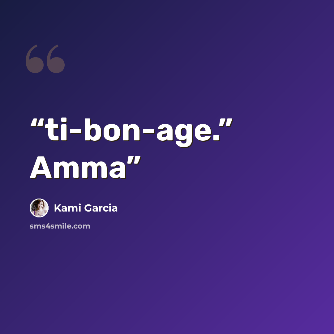 “ti-bon-age.” Amma” quote by Kami Garcia