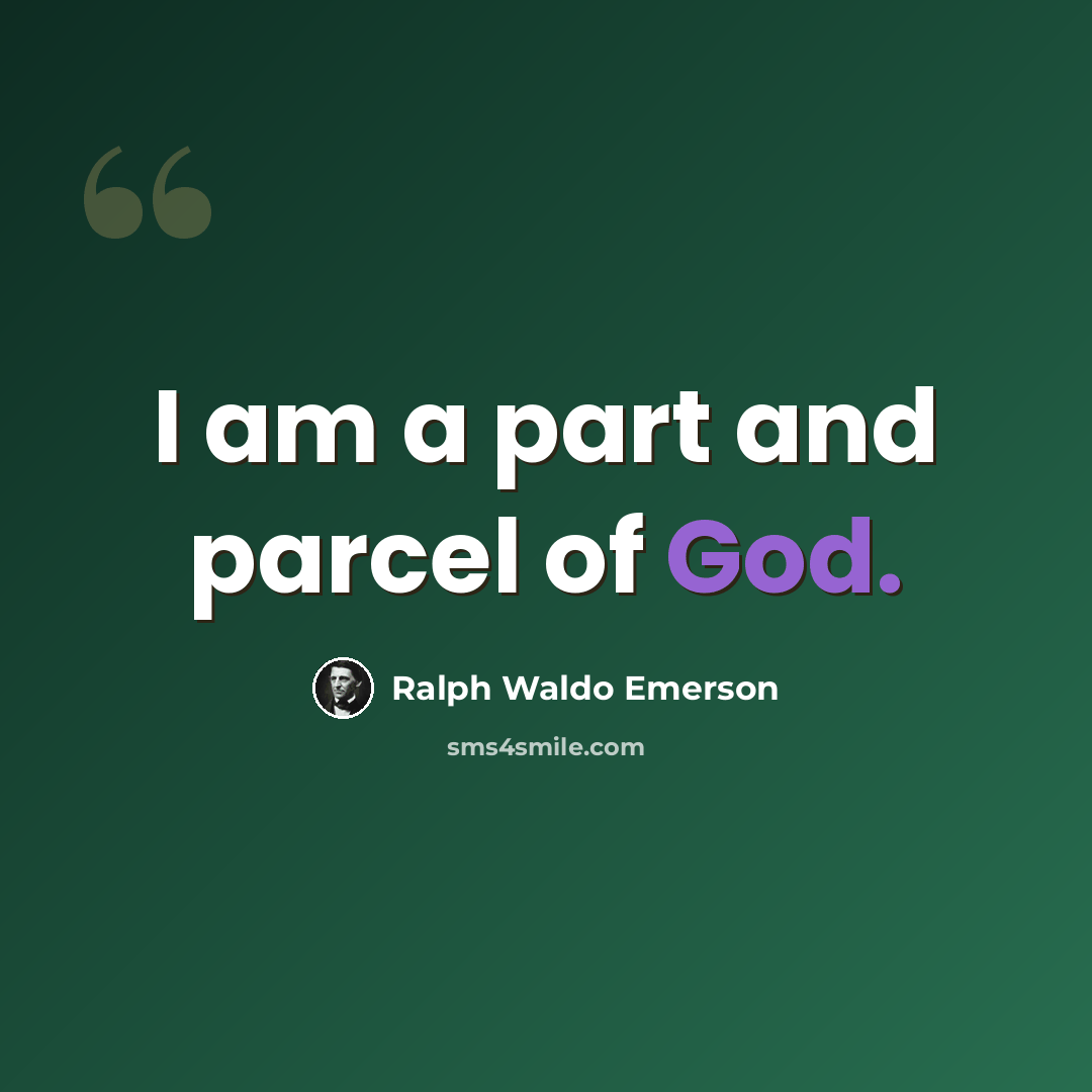 “I am a part and parcel of God.” quote by Ralph Waldo Emerson