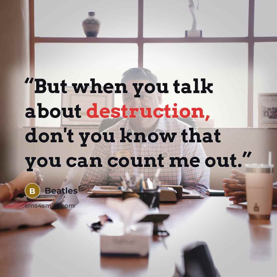 “But when you talk about destruction, don't you know that you can count me out.” quote by Beatles